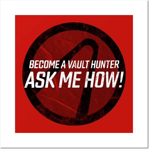 Become a Vault Hunter - Ask Me How! Wall Art by groovyraffraff